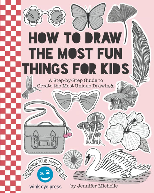 How to Draw the Most Fun Things for Kids: A Step-by-Step Guide to Create the Most Unique Drawings - 9830