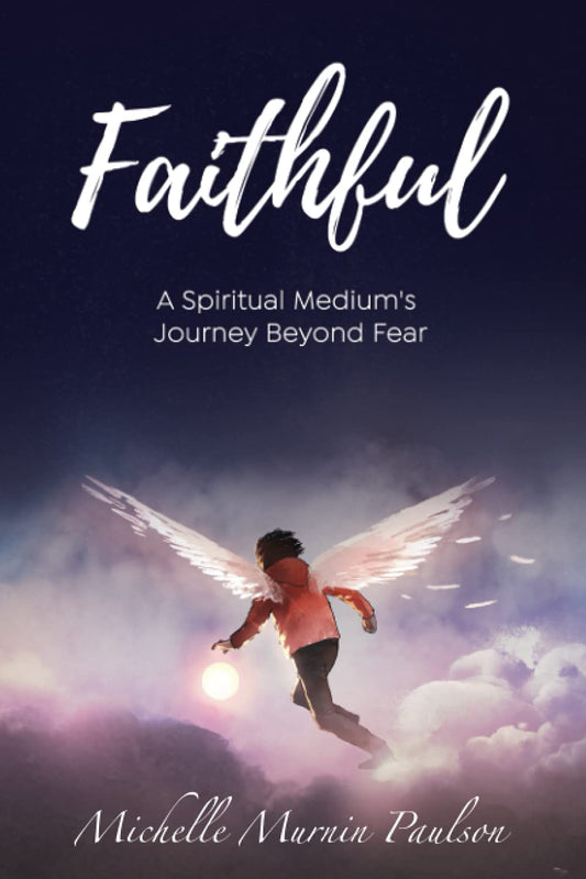 Faithful: A Spiritual Medium's Journey Beyond Fear - 4065