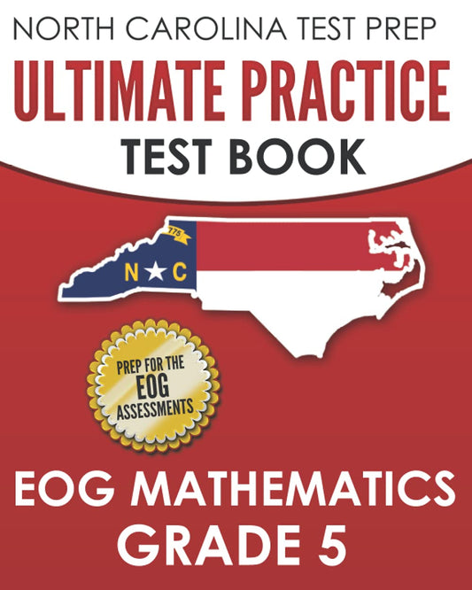 NORTH CAROLINA TEST PREP Ultimate Practice Test Book EOG Mathematics Grade 5: Includes 8 End-of-Grade Mathematics Assessments - 3528
