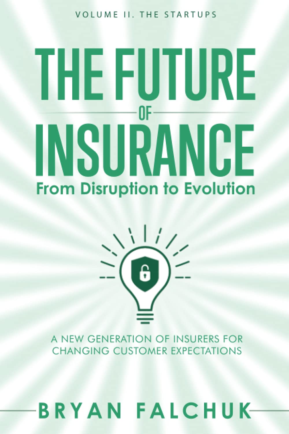 The Future of Insurance: From Disruption to Evolution: Volume II. The Startups