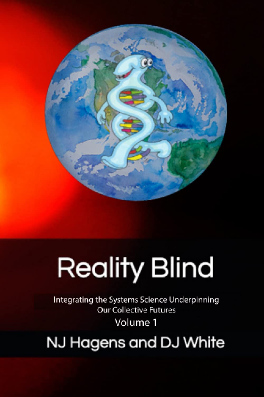 Reality Blind: Integrating the Systems Science Underpinning Our Collective Futures Vol. 1