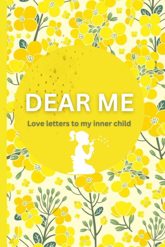 Dear Me: Love Letters To My Inner Child: A Guided Workbook For Self-Healing The Root Causes Of Our Traumas, Phobias & Insecurities, And Reconnecting With Our Inner Child. - 9633