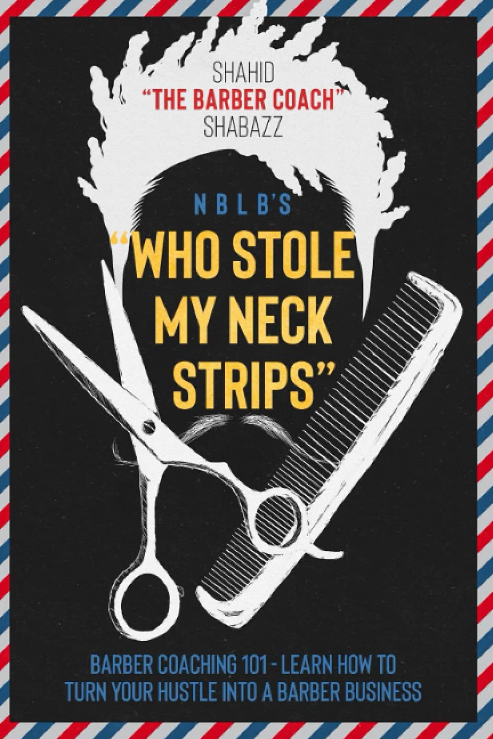 WHO STOLE MY NECK STRIPS: BARBER COACHING 101 – LEARN HOW TO TURN YOUR HUSTLE INTO A BARBER BUSINESS - 9072