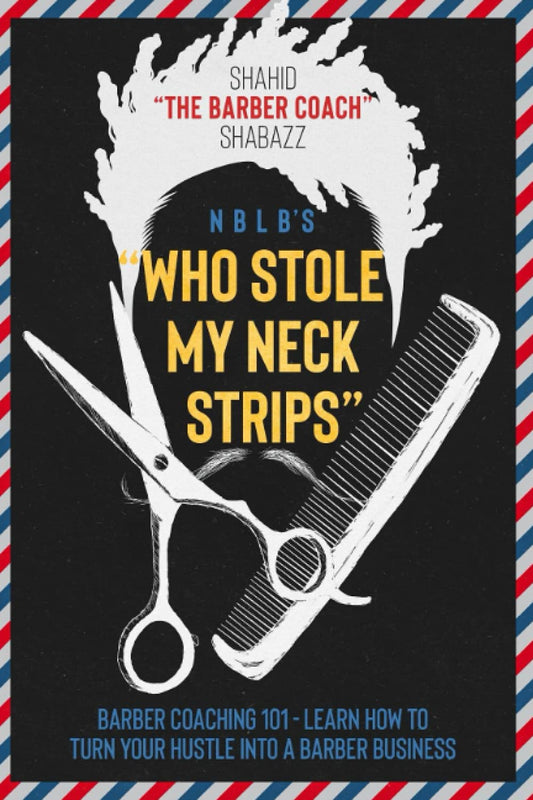 WHO STOLE MY NECK STRIPS: BARBER COACHING 101 – LEARN HOW TO TURN YOUR HUSTLE INTO A BARBER BUSINESS - 9072
