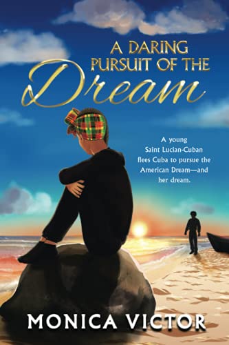 A Daring Pursuit of the Dream: A young Saint Lucian-Cuban flees Cuba to pursue the American Dream—and her dream. - 8235