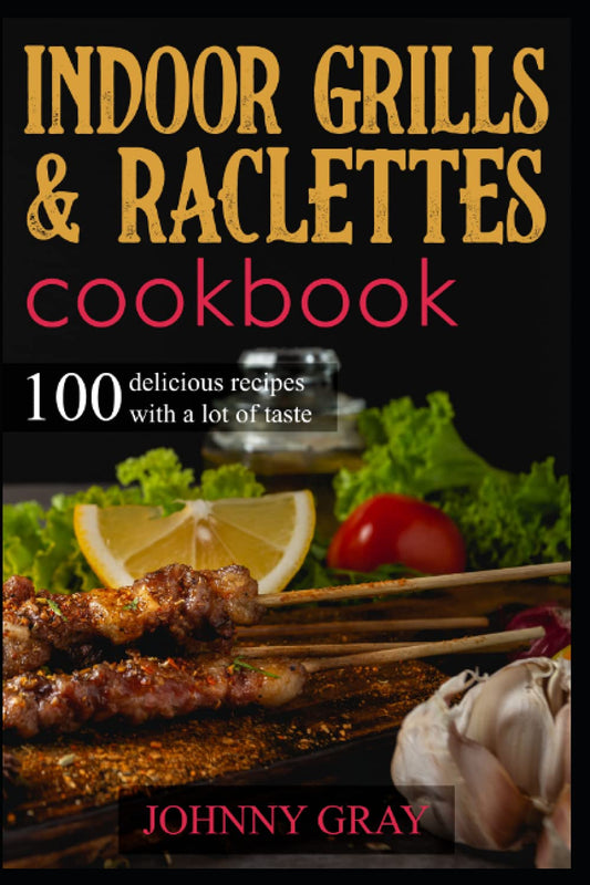Indoor grills & raclettes cookbook: 100 delicious recipes with a lot of taste - 4977