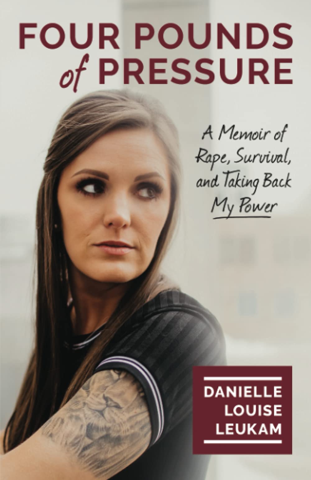 Four Pounds of Pressure: A Memoir of Rape, Survival, and Taking Back My Power