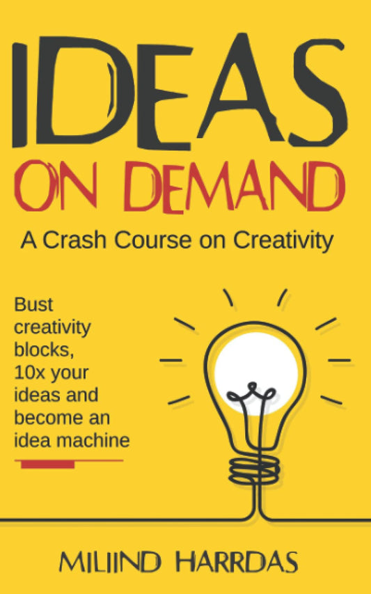 Ideas on Demand: A crash course on creativity. Bust creativity blocks, 10x your ideas, and become an idea machine. - 3859