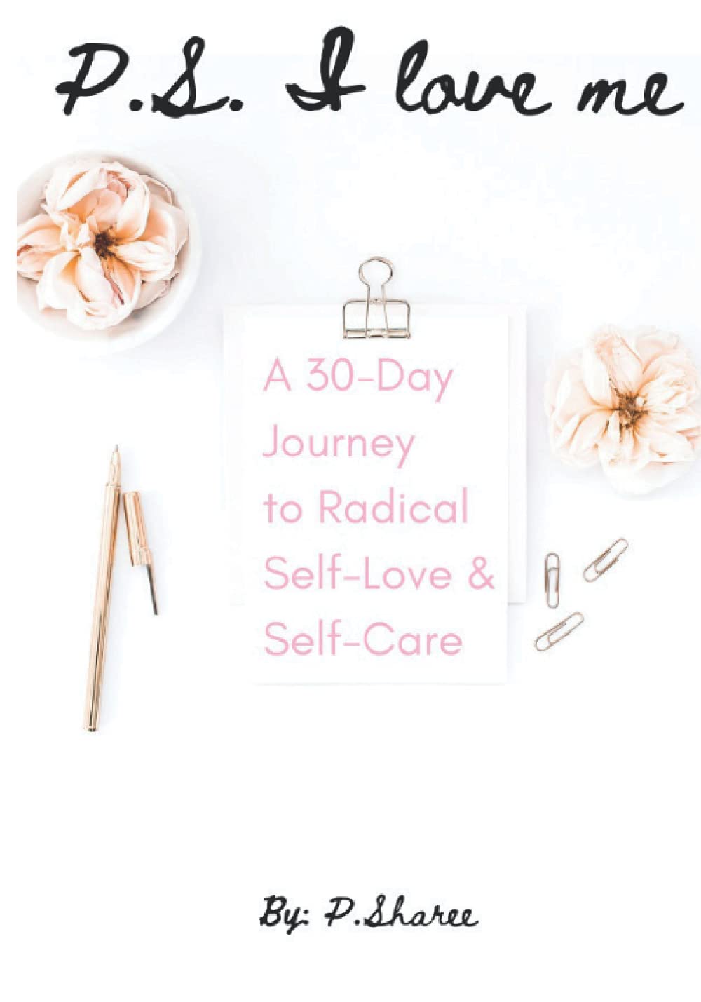 P.S. I love Me: A 30-Day Journey of Radical Self-Love & Self-Care