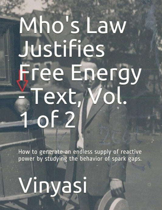 Mho's Law Justifies Free Energy - Text, Vol. 1 of 2: How to generate an endless supply of reactive power by emulating the behavior of spark gaps.