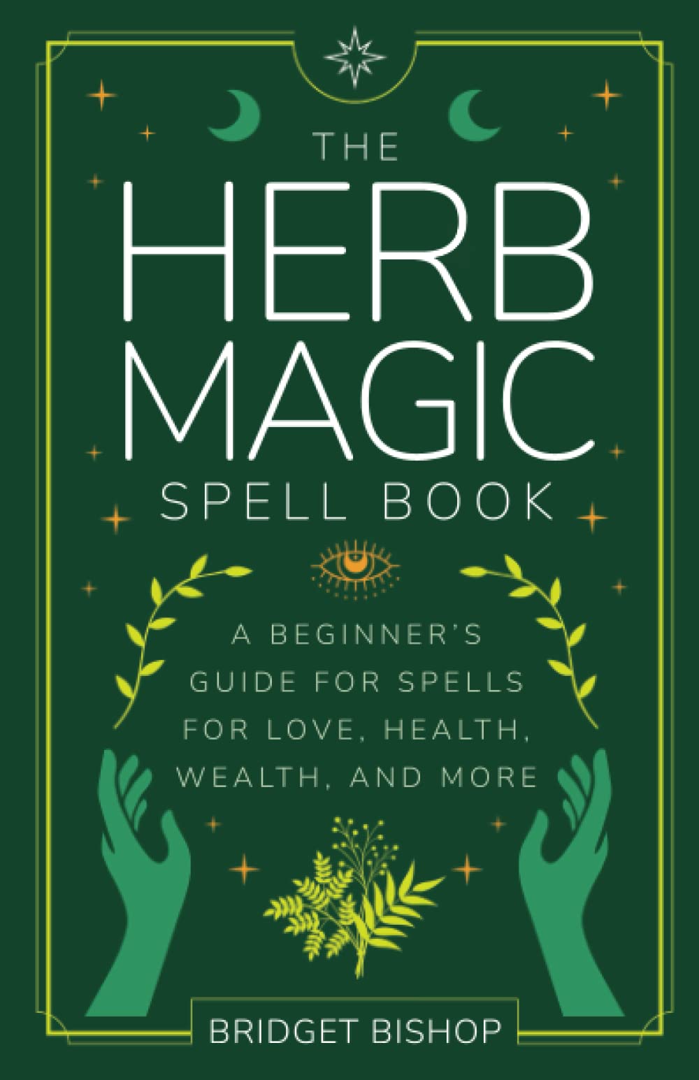 The Herb Magic Spell Book: A Beginner's Guide For Spells for Love, Health, Wealth, and More (Spell Books for Beginners) - 7806