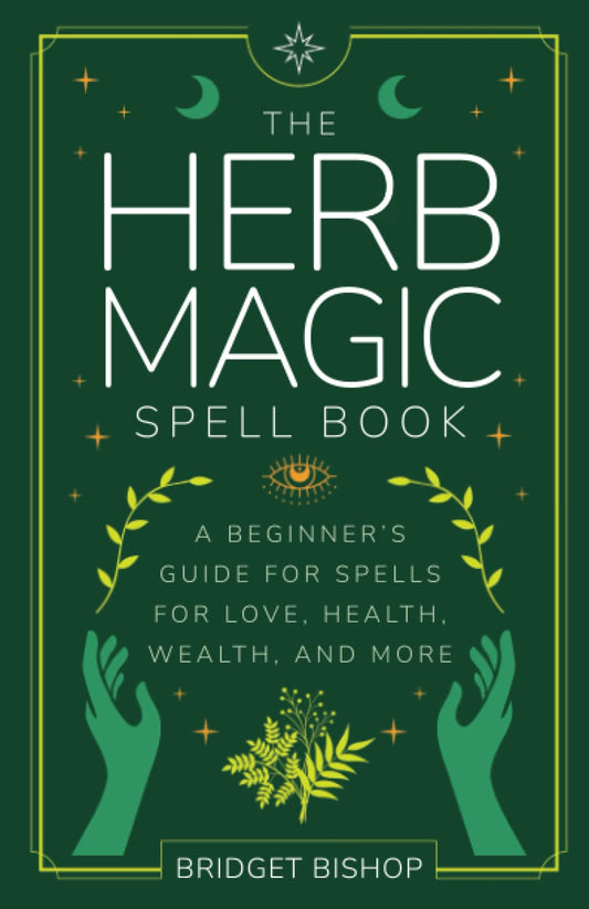 The Herb Magic Spell Book: A Beginner's Guide For Spells for Love, Health, Wealth, and More (Spell Books for Beginners) - 7806
