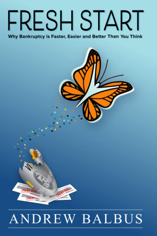Fresh Start: Why Bankruptcy is Faster, Easier and Better Than You Think