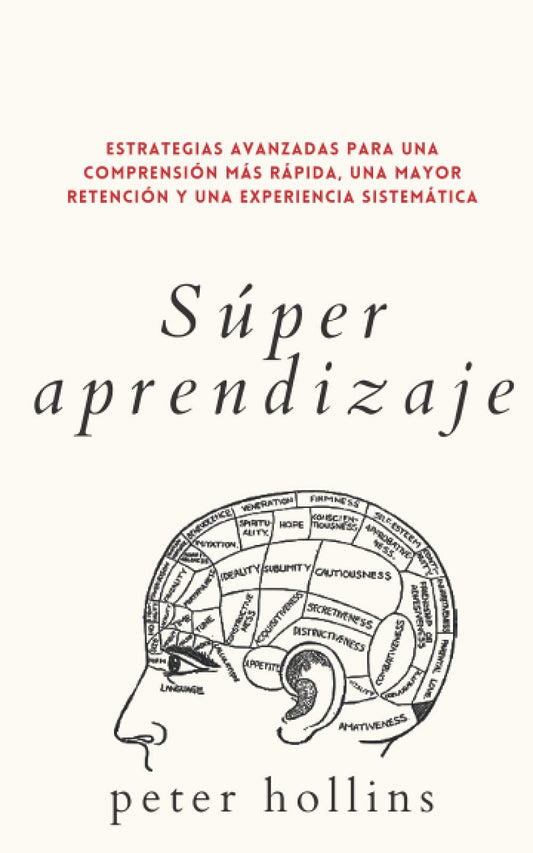 Súper aprendizaje: Estrategias avanzadas para una comprensión más rápida, una mayor retención y una experiencia sistemática. (Spanish Edition) - 3328
