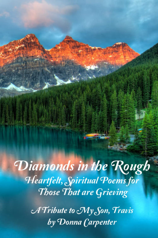 Diamonds in the Rough: Heartfelt, Spiritual Poems for Those That are Grieving, A Tribute to my Son Travis - 8137