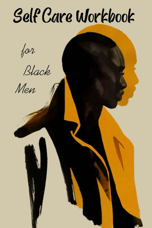 Self-Care Workbook for Black men: A Guided Self Care Journal for Black men Seeking Mental Health Restoration, Soul Stirring Self Exploration, ... a guided healing journal for black men - 8422