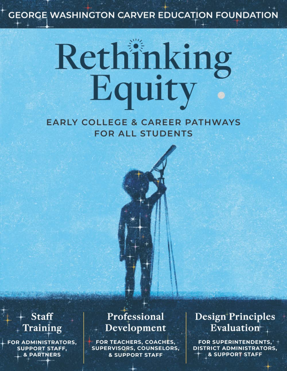 Rethinking Equity: Early College & Career Pathways for All Students: A Staff Training & Professional Development Resource Book