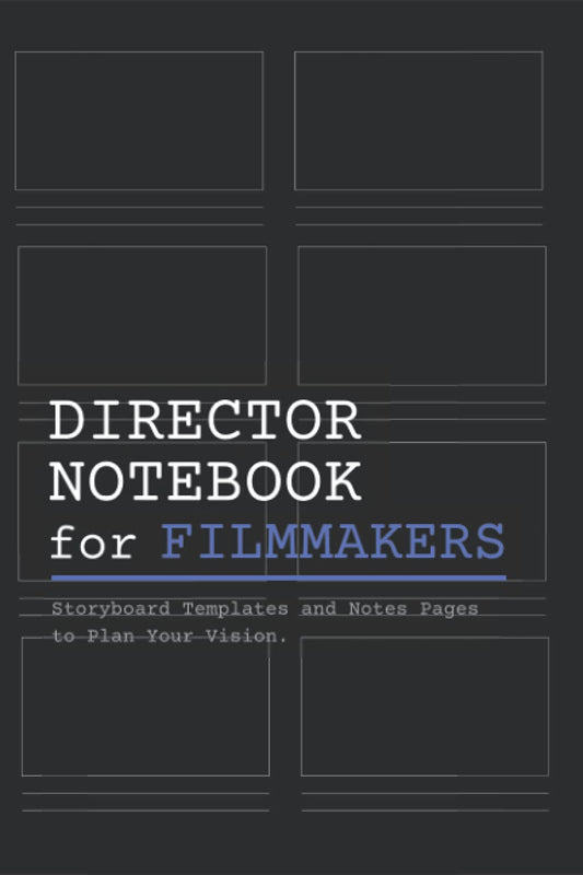 Director Notebook for Filmmakers: A Storyboard Notebook with Storyboard Templates and Writing Pages for Directors, Cinematographers and Film Students - 543