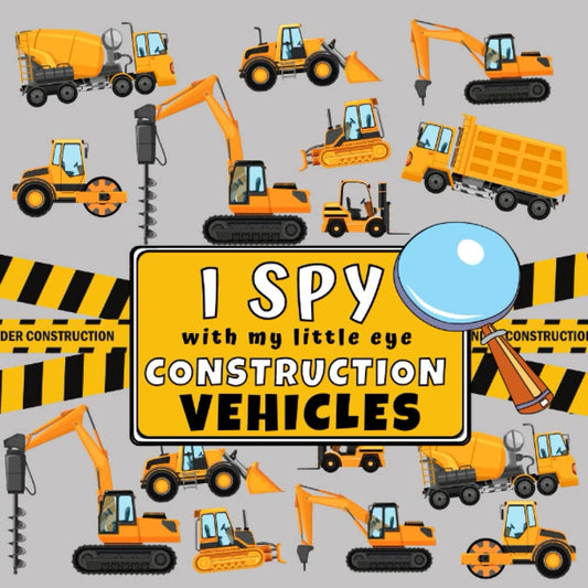 I Spy With My Little Eye Construction Vehicles: I Spy Book For Kids Ages 2-5, Toddlers and Preschoolers, Fun Picture Puzzle Game with Trucks, Excavators, Diggers and more - 3854