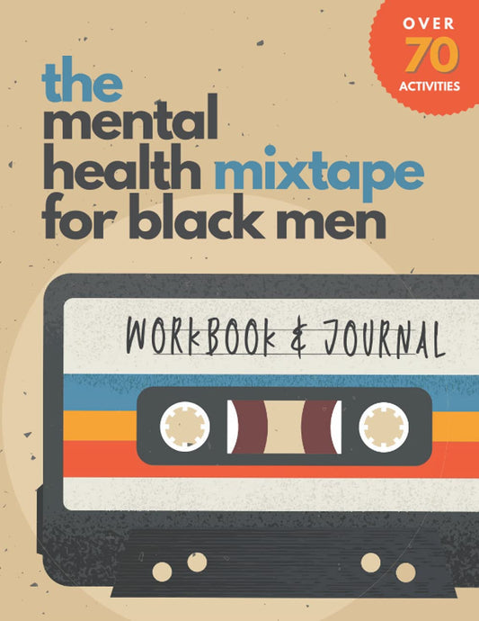 The Mental Health Mixtape for Black Men: Holistic Workbook and Journal With Activities To Improve Wellness and Alleviate Depression and Anxiety for Black Men Who Want To Do the Work - 1928