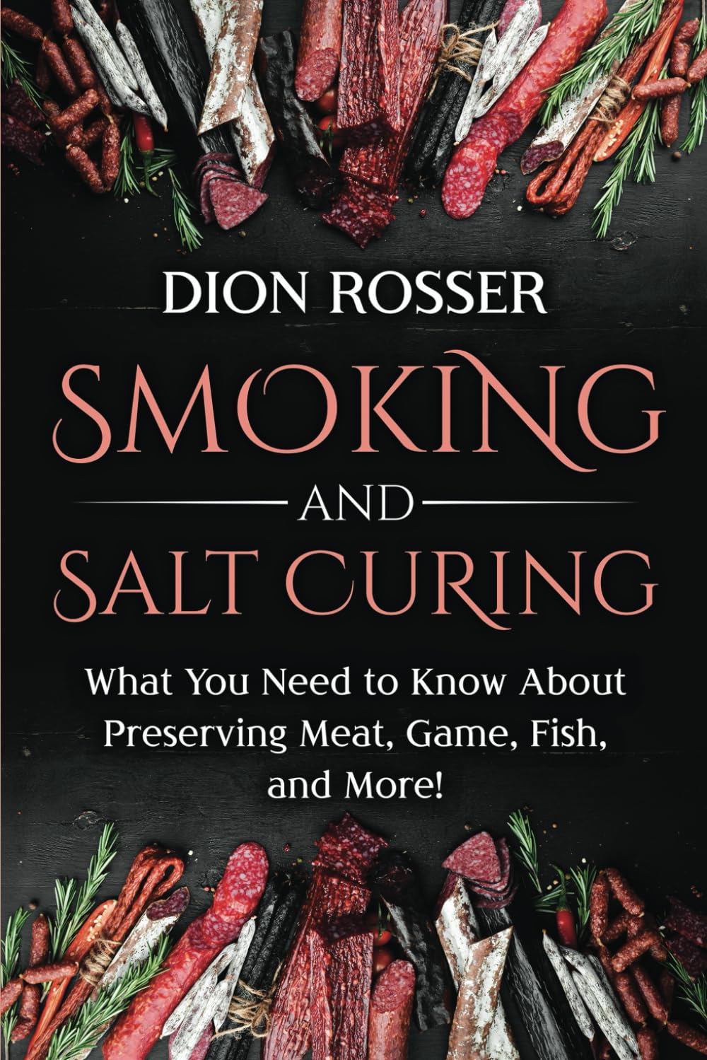 Smoking and Salt Curing: What You Need to Know About Preserving Meat, Game, Fish, and More! (Preserving Food) - 5971