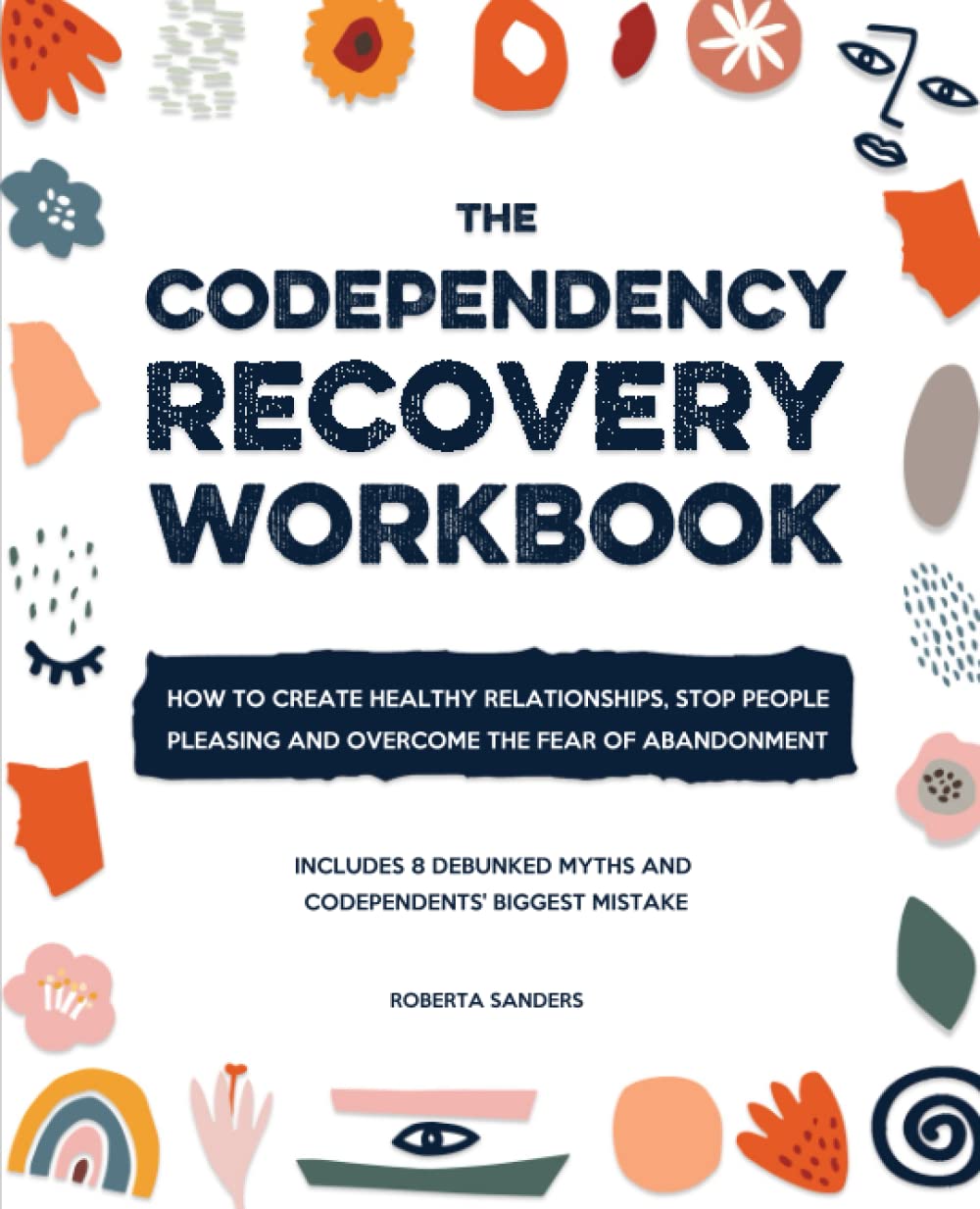 The Codependency Recovery Workbook: How to Create Healthy Relationships, Stop People Pleasing and Overcome the Fear of Abandonment - Includes 8 Debunked Myths and Codependents' Biggest Mistake - 5991