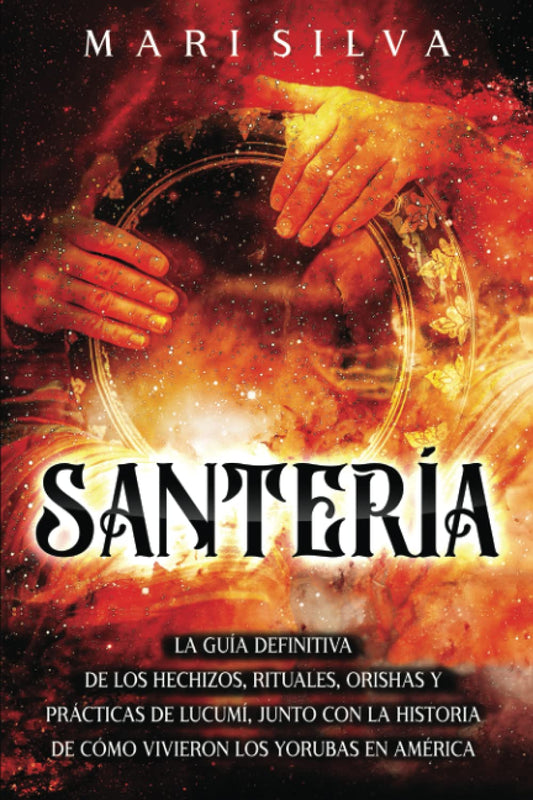 Santería: La guía definitiva de los hechizos, rituales, orishas y prácticas de lucumí, junto con la historia de cómo vivieron los yorubas en América (Espiritualidad Africana) (Spanish Edition) - 2660