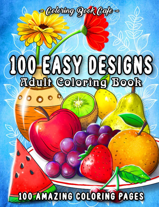 100 Easy Designs: A Large Print Coloring Book Featuring 100 Fun and Easy Designs for Adults, Seniors, and Beginners - 2649