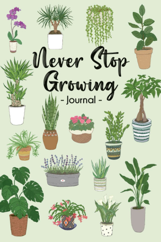 Never Stop Growing | Houseplant Themed 6’ x 9” Blank Notebook | 120 Page Lined Journal: A Journal, Diary or Notebook for House Plant Lovers - 2183