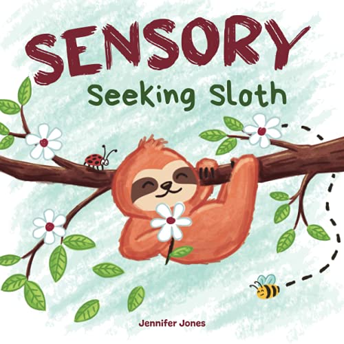 Sensory Seeking Sloth: A Sensory Processing Disorder Book for Kids and Adults of All Ages About a Sensory Diet For Ultimate Brain and Body Health, SPD (Sensory Sloth) - 408