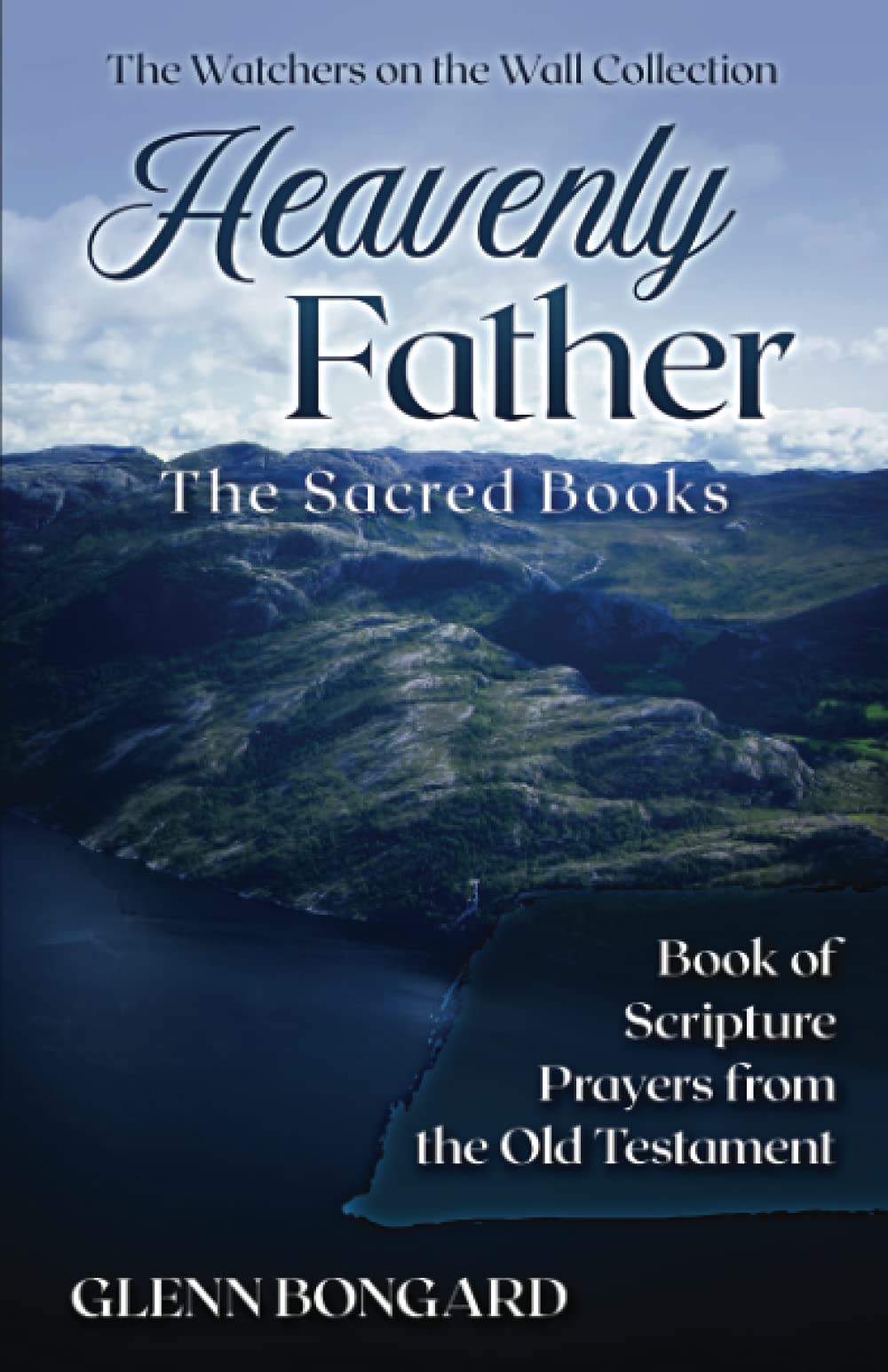 Heavenly Father: The Sacred Books: Book of Scripture Prayers from the Old Testament (The Watchers on the Wall Collection)