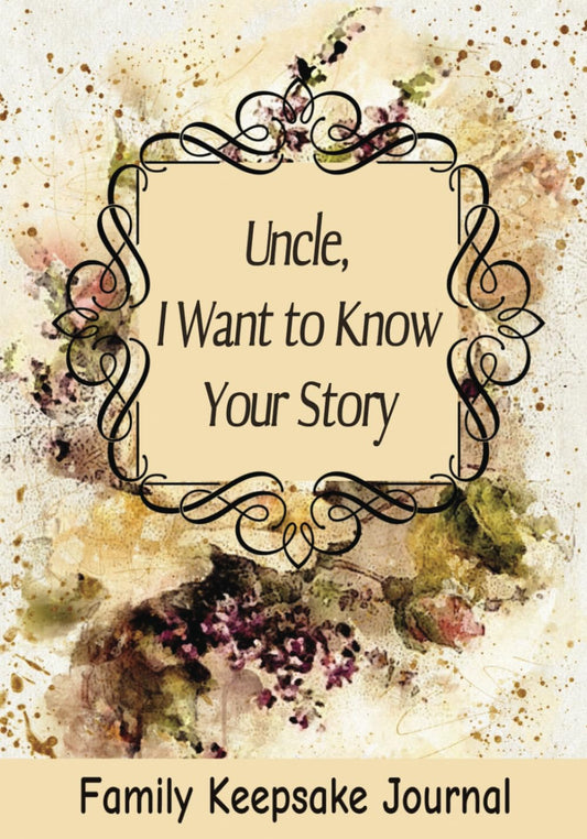 Uncle, I Want to Know Your Story: 7" x 10" Uncle Family Keepsake Guided Journal and Memory Book for Uncles to Share their Life Story, Thoughts, Values ... with their Nieces and Nephews (100 Pages)