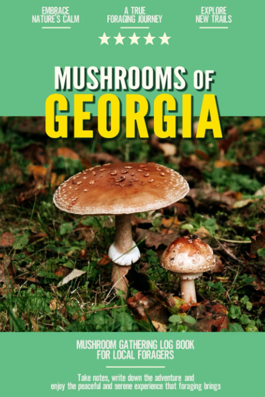 Mushrooms of Georgia: Mushroom Gathering Log Book for Local Backyard Foragers | Incredible Foraging Experience | Gather Wild and Delicious Mushrooms