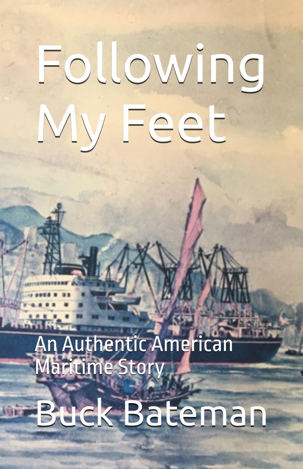 Following My Feet: An Authentic American Maritime Story