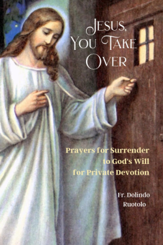 Jesus, You Take Over: Prayers for Surrender to God's Will for Private Devotion - 777