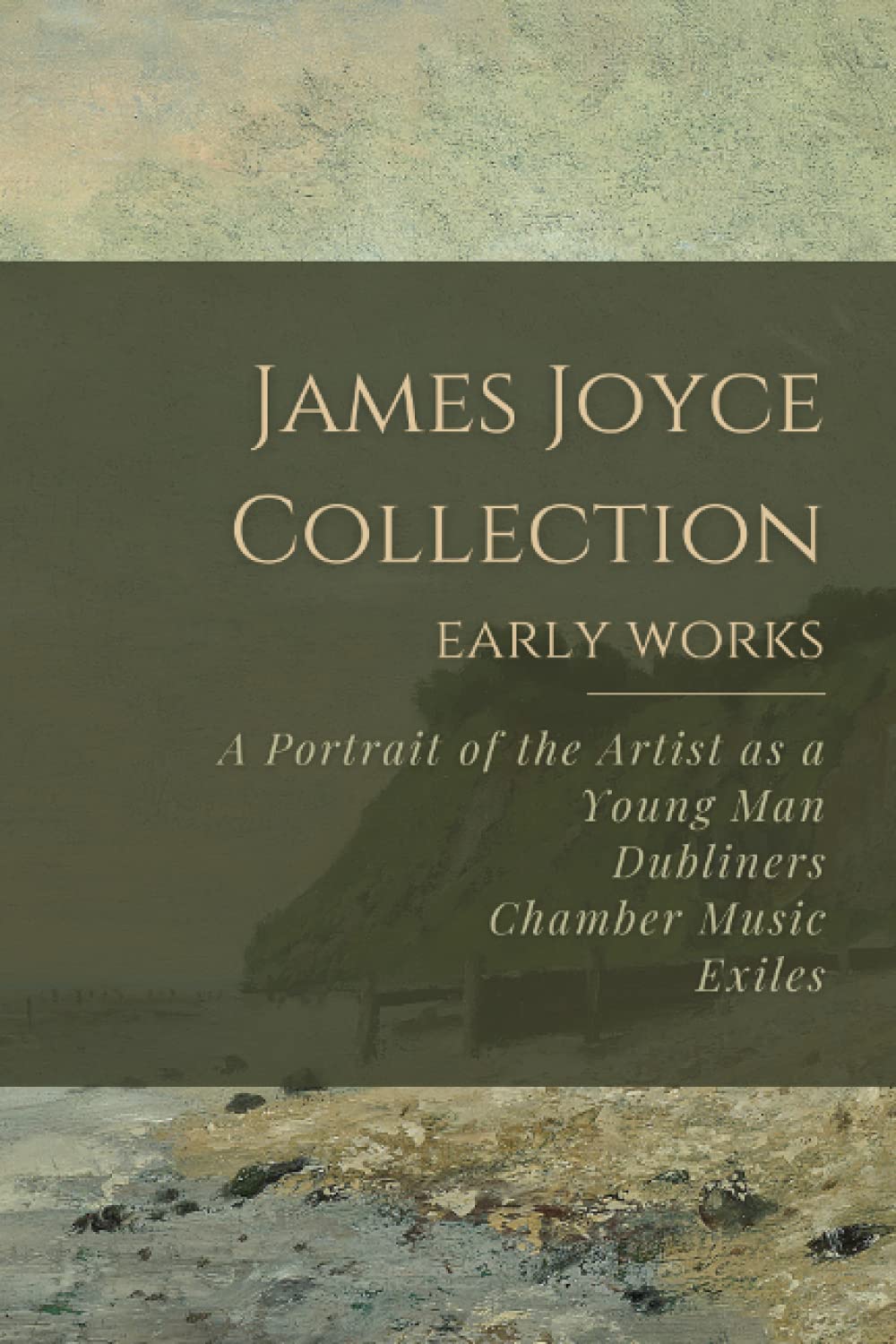 James Joyce Collection: Early Works: A Portrait of the Artist as a Young Man, Dubliners, Chamber Music, Exiles - 8334