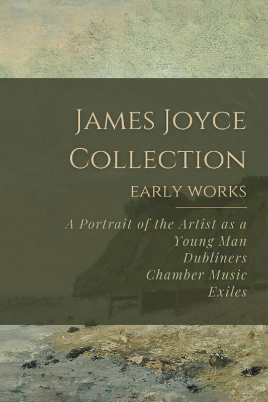 James Joyce Collection: Early Works: A Portrait of the Artist as a Young Man, Dubliners, Chamber Music, Exiles - 8334