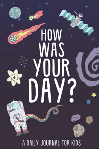 How Was Your Day? A Daily Creative Journal for Kids: 100 Pages, Outer Space Theme – Guided Fill-In Journal to Help Children Express Their Emotions - 510