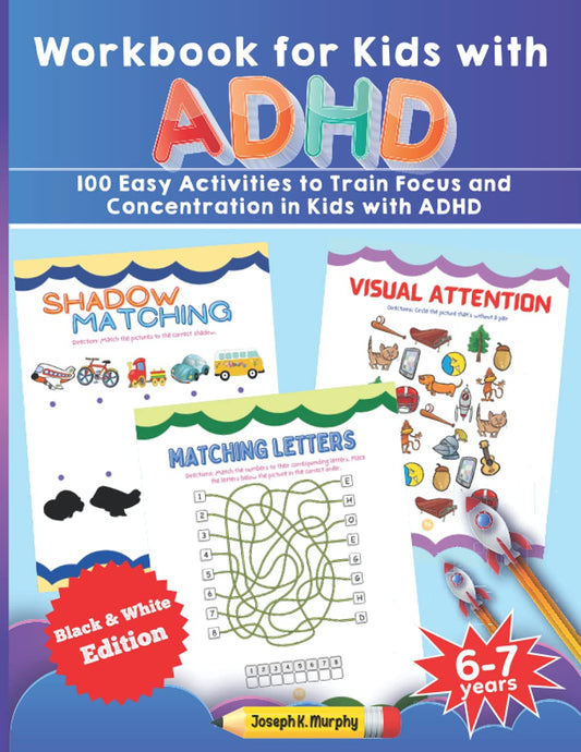 Workbook for Kids with ADHD. 100 Easy Activities to Train Focus and Concentration in Kids with ADHD. Black & White Edition. 6-7 years - 1582