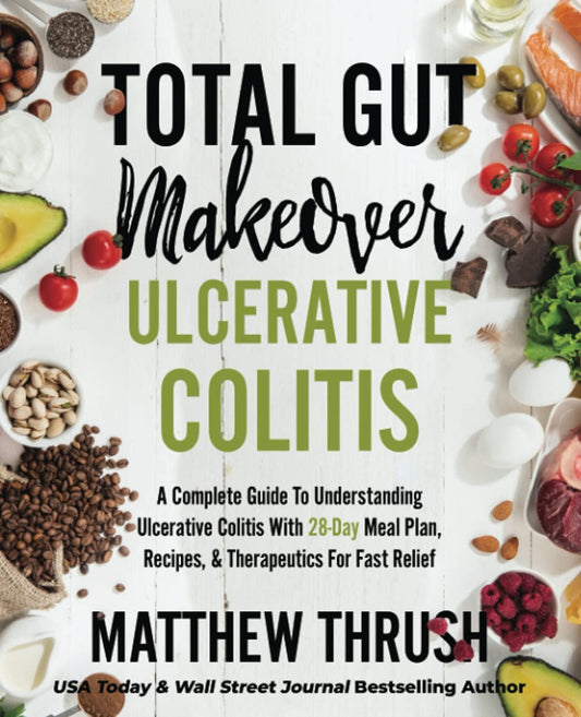 Total Gut Makeover: Ulcerative Colitis: A Complete Guide To Understanding Ulcerative Colitis With 28-Day Meal Plan, Recipes, & Therapeutics For Fast Relief - 3019