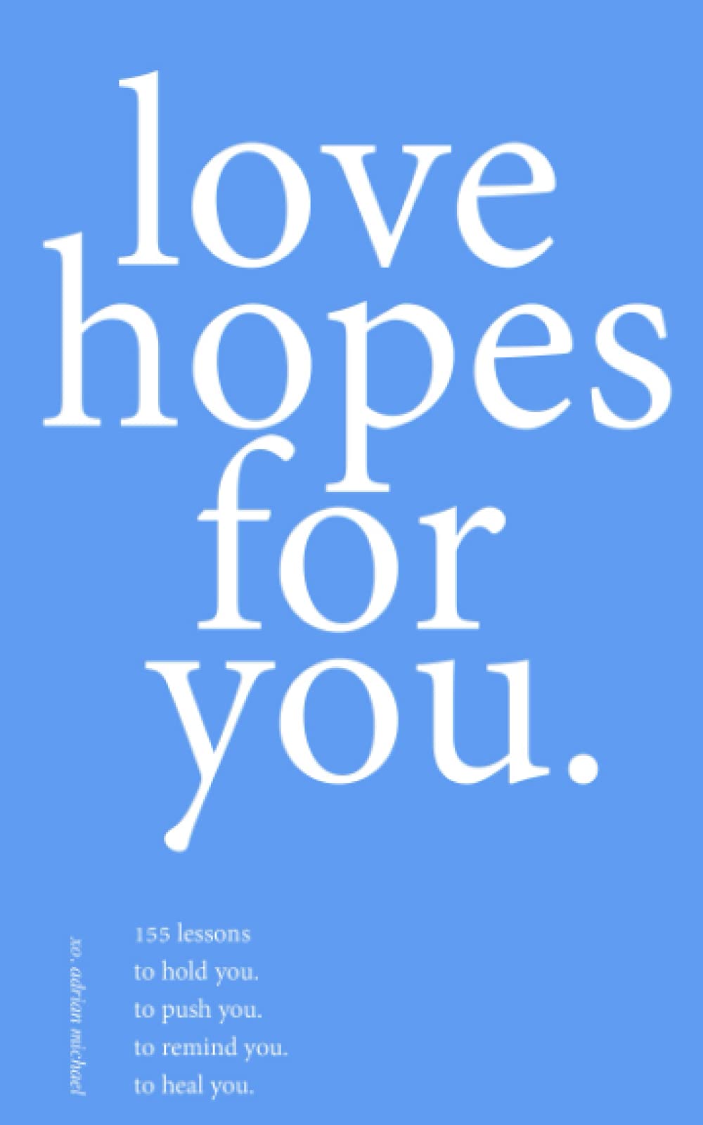 love hopes for you. III: 155 lessons to hold you. to push you. to remind you. to heal you. - 9862