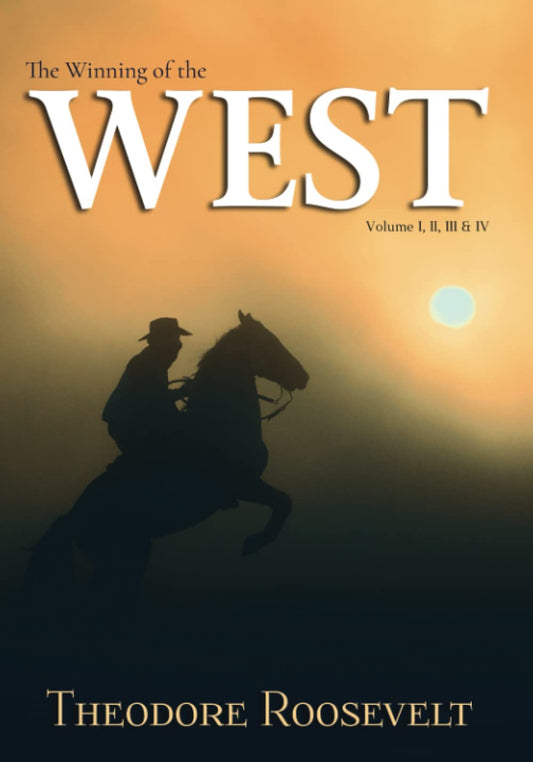 The Winning of the West: Volume I, II, III, & IV, Complete - 7702
