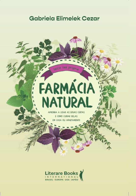 Farmácia natural: aprenda a usar as ervas certas e como cuidar delas em casa ou apartamento (Portuguese Edition)
