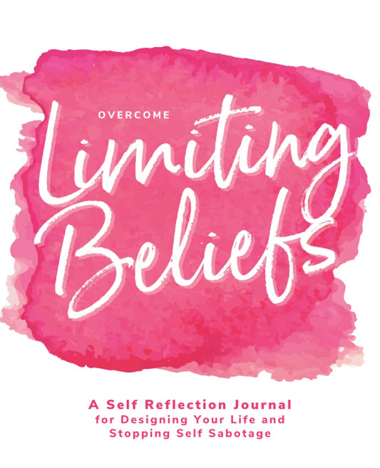 Overcome Limiting Beliefs - A Self Reflection Journal for Designing Your Life and Stopping Self Sabotage - 1478