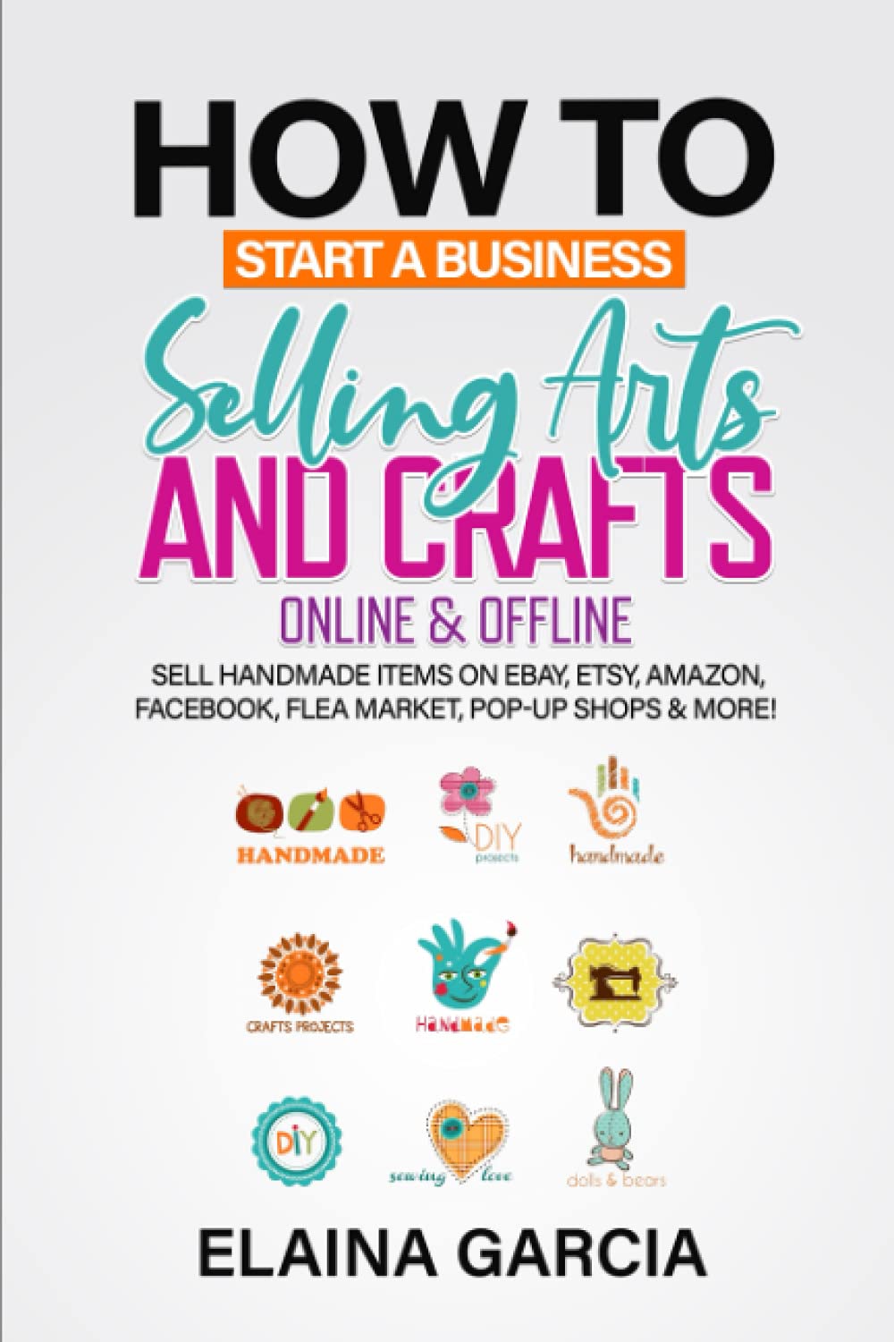 How to Start a Business Selling Arts and Crafts Online & Offline: Sell Handmade Items on eBay, Etsy, Amazon, Facebook, Flea Market, Pop-Up Shops & More! - 432