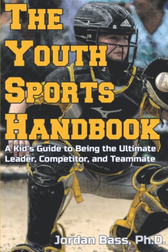 The Youth Sports Handbook: A Kid's Guide to Being the Ultimate Leader, Competitor, and Teammate - 6238