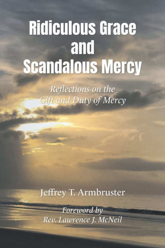 Ridiculous Grace and Scandalous Mercy: Reflections on the Gift and Duty of Mercy - 1759