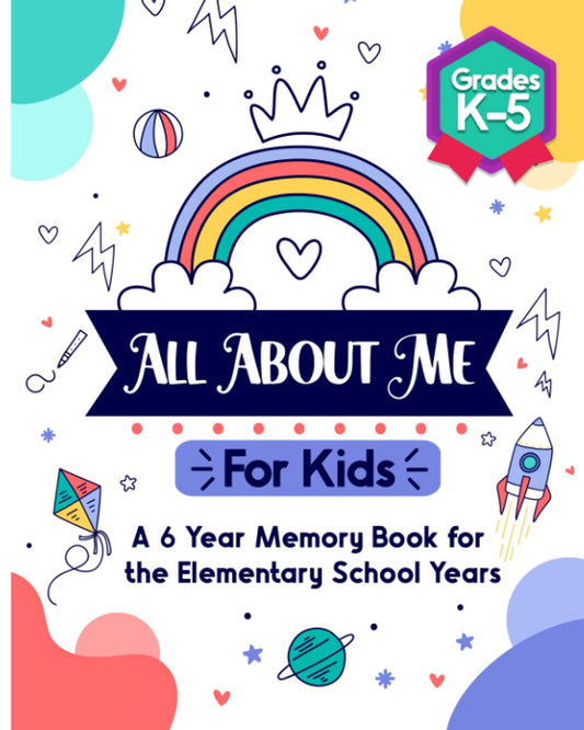 All About Me For Kids: A 6 Year Memory Book for the Elementary School Years for Kindergarten, 1st Grade, 2nd Grade, 3rd Grade, 4th Grade, 5th Grade - 4477