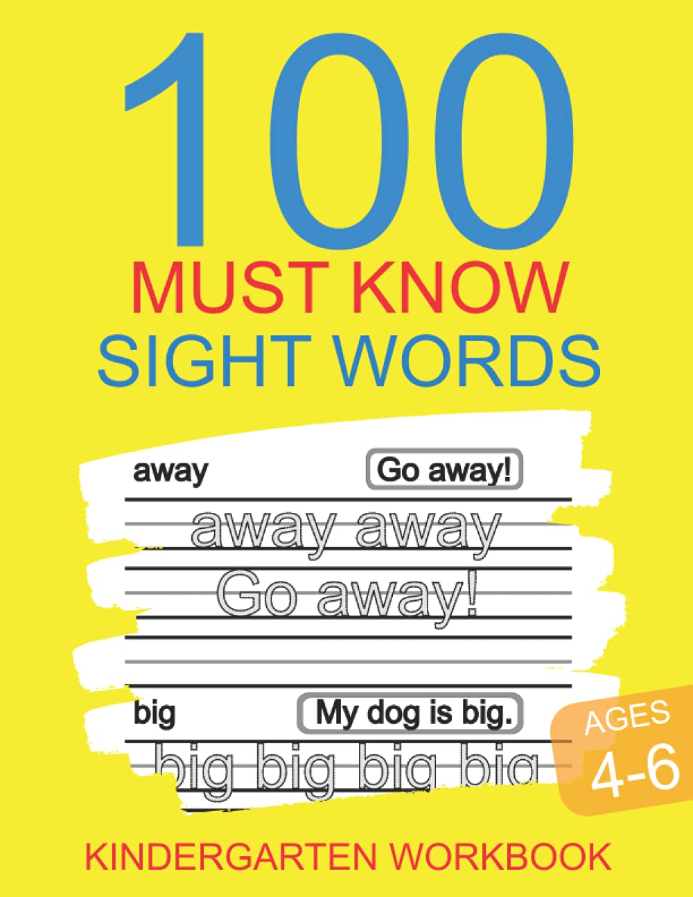 100 Must Know Sight Words Kindergarten Workbook Ages 4-6: Learn To Write And Read Practice Pages