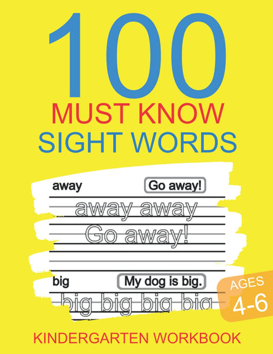 100 Must Know Sight Words Kindergarten Workbook Ages 4-6: Learn To Write And Read Practice Pages
